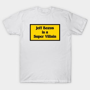 Jeff Bezos Is A Super Villain - Anti Billionaire T-Shirt